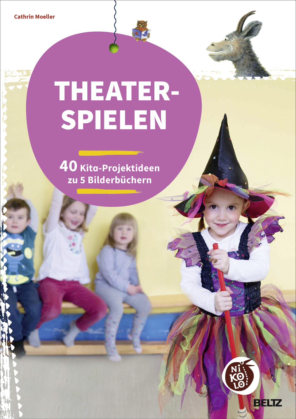 Cathrin MoellerTheater spielen zu Bilderbüchern. 40 Kita-Projektideen zu 5 Bilderbüchern