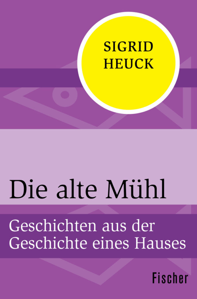 Die alte Mühl – Geschichten aus der Geschichte eines Hauses
