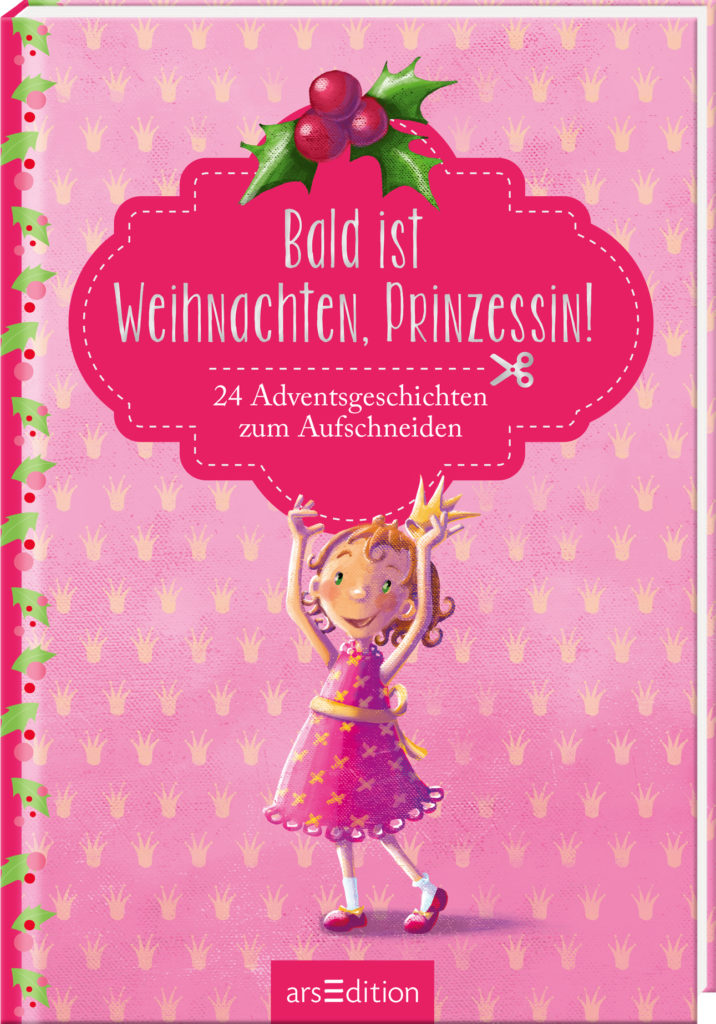 Bald ist Weihnachten, Prinzessin! 24 Adventsgeschichten zum Aufschneiden