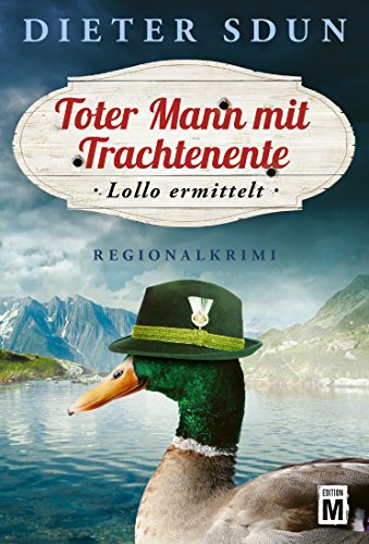 Toter Mann mit Trachtenente – Lollo ermittelt