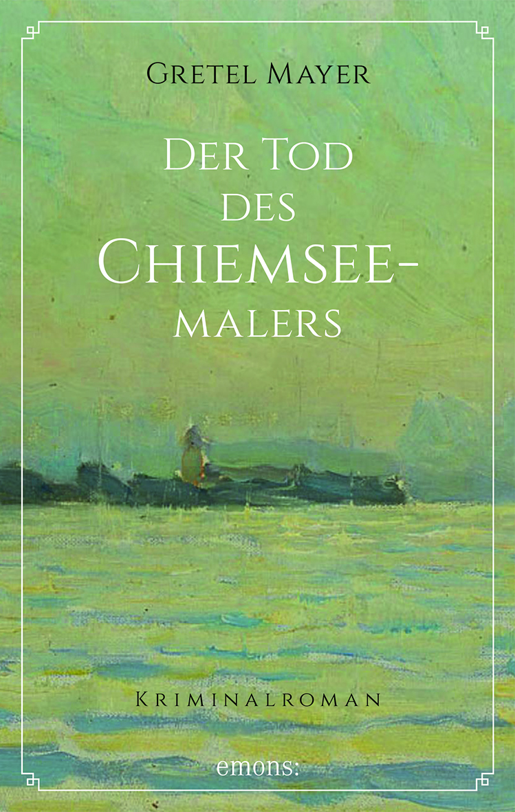 Gretel MayerDer Tod des Chiemsee-Malers