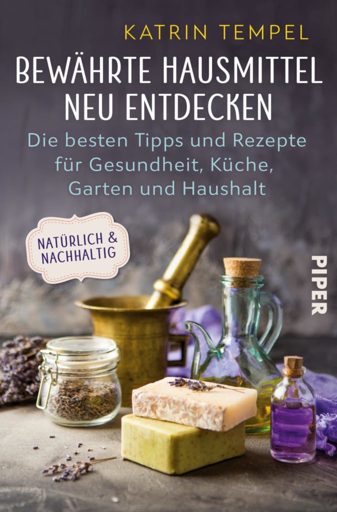 Bewährte Hausmittel neu entdecken. Die besten Tipps und Rezepte für Gesundheit, Küche, Garten und Haushalt. Natürlich und nachhaltig