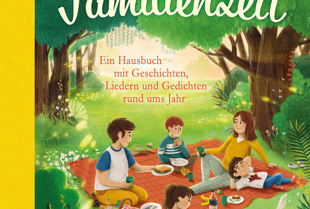 Wunderbare Familienzeit. Ein Hausbuch mit Geschichten, Liedern und Gedichten rund ums Jahr
