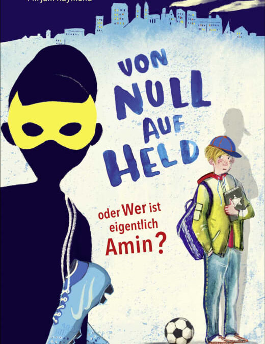 Mirjam RaymondVon Null auf Held oder Wer ist eigentlich Amin?