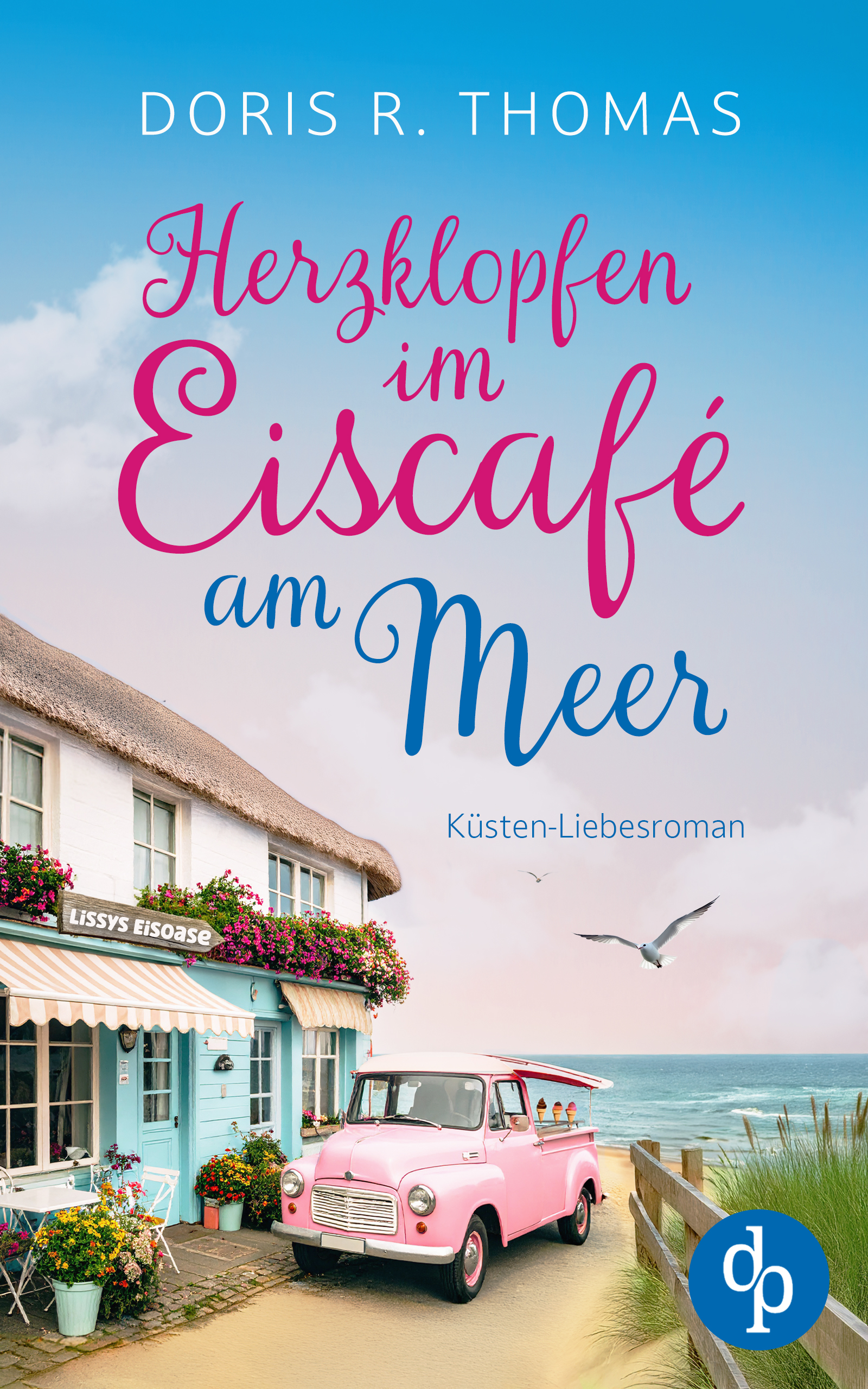 Doris R. ThomasHerzklopfen im Eiscafé am Meer: Ein Küsten-Liebesroman
