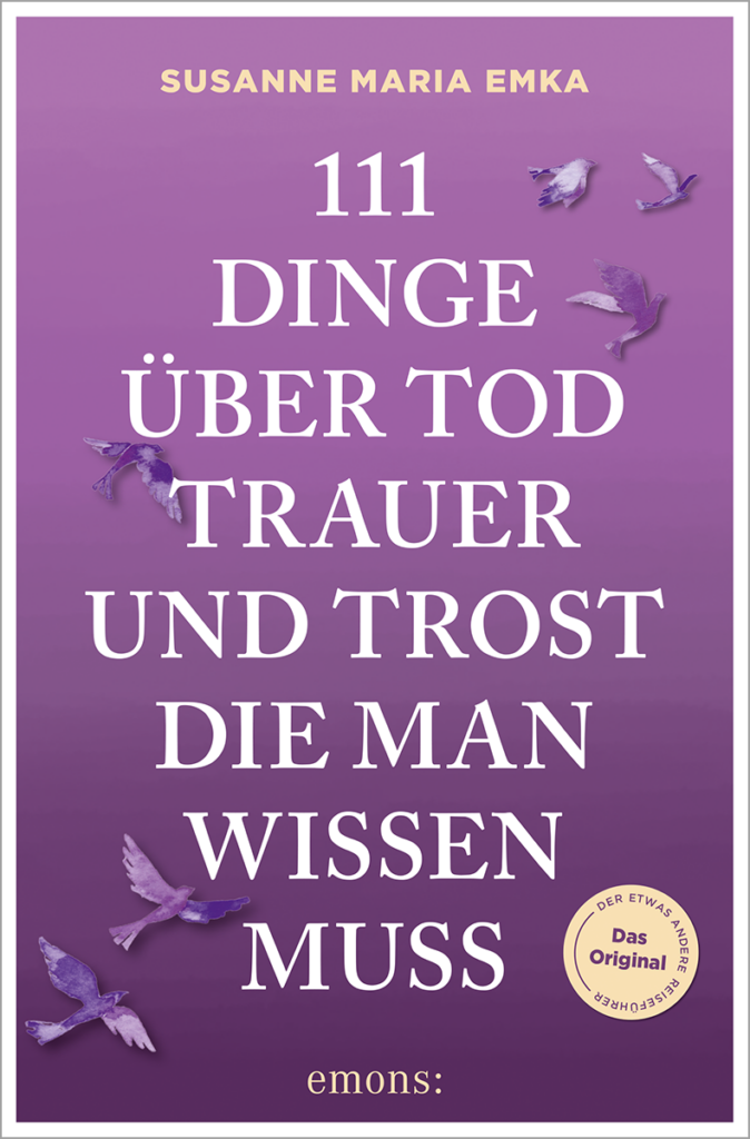111 Dinge über Tod, Trauer und Trost, die man wissen muss